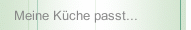 Meine K&uuml;che passt...